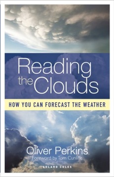 Reading the Clouds : How You Can Forecast the Weather / Oliver Perkins