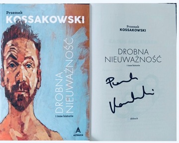 PRZEMEK KOSSAKOWSKI AUTOGRAF !! Drobna nieuważność , nowa