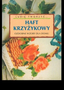 HAFT KRZYŻYKOWY OZDOBNE WZORY DLA DOMU Praca zbiorowa