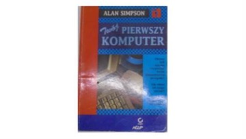Twój pierwszy komputer - Alan Simpson