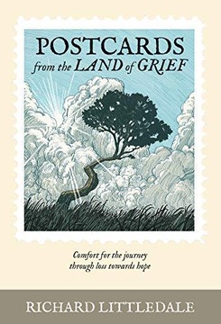 Postcards from the Land of Grief: Comfort for the journey through loss towa