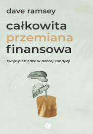 Całkowita przemiana finansowa - Dave Ramsey