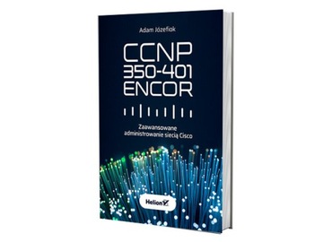 CCNP 350-401 ENCOR. Zaawansowane administrowanie..