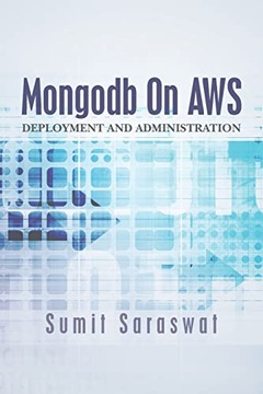 saraswat, sumit Mongodb On AWS: Deployment and administration