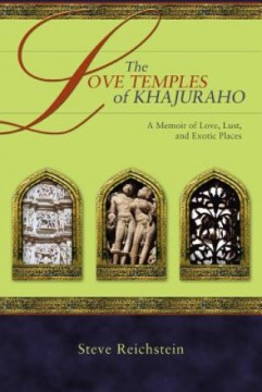 The Love Temples of Khajuraho Reichstein Steve