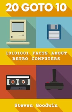 Goodwin, Steven 20 GOTO 10: 10101001 facts about retro computers