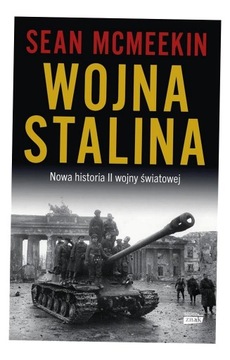 WOJNA STALINA. NOWA HISTORIA II WOJNY ŚWIATOWEJ SEAN MCMEEKIN, ARKADIUSZ BU