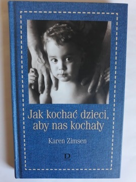 Jak kochać dzieci aby nas kochały Karen Zimsen
