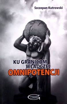 KU GRANICOM WŁADCZEJ OMNIPOTENCJI - Szczepan Kutro