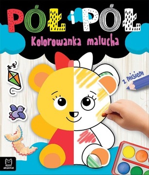 Pół i pół. Kolorowanka malucha z misiem Agnieszka Bator