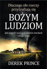 Dlaczego złe rzeczy przytrafiają się Bożym ludziom Derek Prince