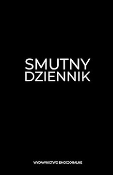Smutny Dziennik: Książka z pytaniami, która pomoże Ci przeżyć smutek po