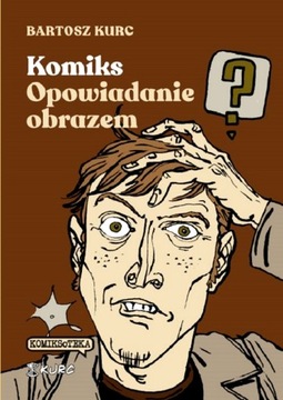 KOMIKS - OPOWIADANIE OBRAZEM. OD NARRACJI DO ZNAKU