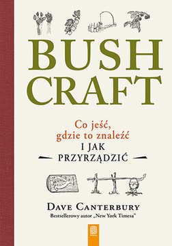 Bushcraft. Co jeść, gdzie to znaleźć i jak