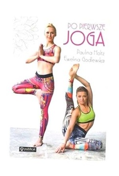 PO PIERWSZE JOGA, EWELINA GODLEWSKA, PAULINA HOLTZ