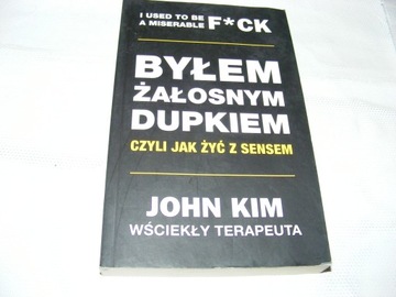 Byłem żałosnym dupkiem czyli jak żyć z sensem