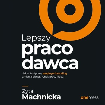 Lepszy pracodawca. Jak autentyczny employer brandi