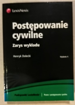 POSTĘPOWANIE CYWILNE ZARYS WYKŁADU Henryk Dolecki 2011r. WYD. IV