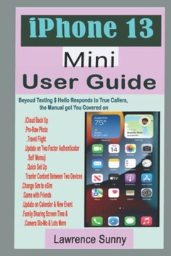 Sunny, Lawrence iPhone 13 Mini User Guide: A Comprehensive Manual With Simp