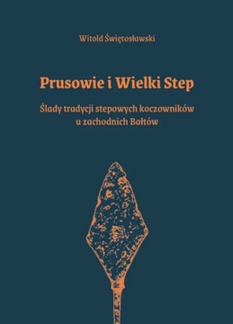 Prusowie i Wielki Step Ślady tradycji stepowych koczowników u zachodnich