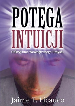 POTĘGA INTUICJI Odkryj moc Jaime T. Licauco