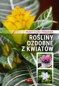 ROŚLINY OZDOBNE Z KWIATÓW PORADNIK PRAKTYCZNY