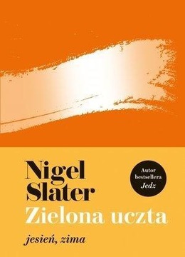 ZIELONA UCZTA: JESIEŃ, ZIMA, NIGEL SLATER