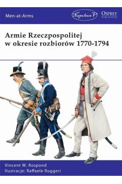 Armie Rzeczpospolitej w okresie rozbiorów 1770-1794 V. W. Rospond Osprey