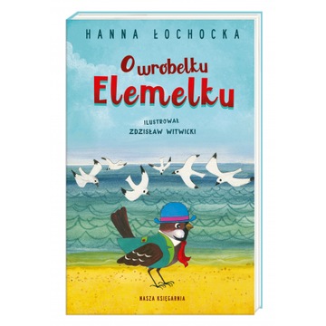 O wróbelku Elemelku. Hanna Łochocka