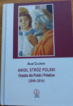 Anioł Stróż Polski. Orędzia dla Polski i Polaków (2009-2014) Adam Człowiek