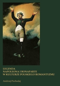 (e-book) LEGENDA NAPOLEONA I BONAPARTE W KULTURZE POLSKIEGO ROMANTYZMU
