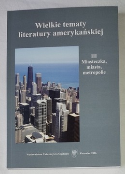 AMERYKA WIELKIE TEMATY LITERATURY TOM III MIASTECZKA MIASTA METROPOLIE