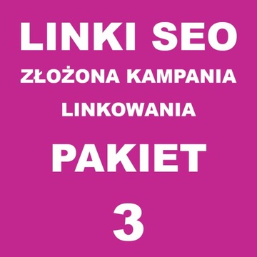 Linki SEO złożona kampania linkowania PAKIET 3