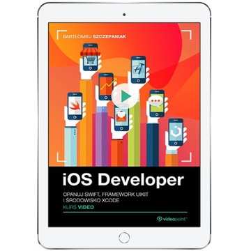 iOS Developer. Kurs video. Opanuj Swift, framework