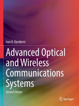 Advanced Optical and Wireless Communications Systems IVAN B. DJORDJEVIC