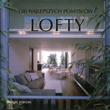 150 NAJLEPSZYCH POMYSŁÓW LOFTY - BRIDGET VRANCKX