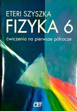Fizyka 6 ćwiczenia na pierwsze półrocze ETERI SZYSZKA