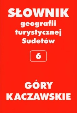 GÓRY KACZAWSKIE TOM 6 SŁOWNIK GEOGRAFII TURYSTYCZN