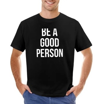 BE A GOOD PERSON Oversized man unisex cotton T-Shirt Koszulka