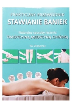 Praktyczny przewodnik. Stawianie baniek Wu Zhongchao