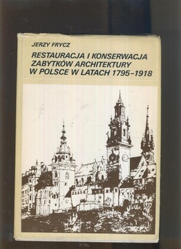 Konserwacja zabytków w Polsce 1795-1918; J. Frycz