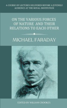 Faraday, MichaelOn the Various Forces Of Nature and Their Relations To Each