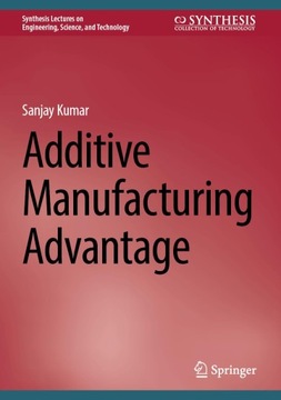 Additive Manufacturing Advantage (Synthesis Lectures on Engineering,