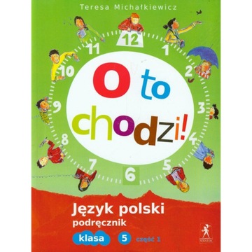 O to chodzi! 5 Język polski Podręcznik Część 1 - Teresa Michałkiewicz