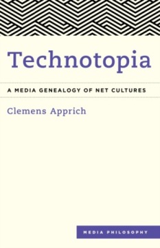 Technotopia: A Media Genealogy of Net Cultures Apprich Clemens