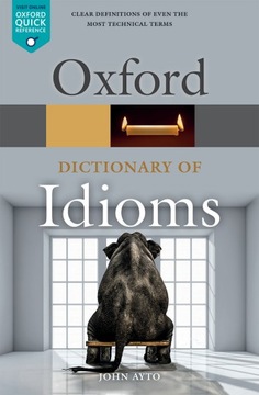 Oxford Dictionary of Idioms - Ayto, John EBOOK