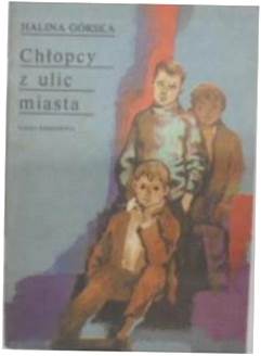 Chłopcy z ulic miasta H.Górska