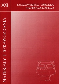 Materiały i Sprawozdania XXI Archeologia RZESZÓW