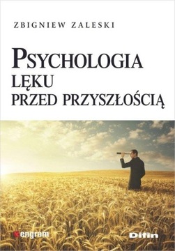 PSYCHOLOGIA LĘKU PRZED PRZYSZŁOŚCIĄ