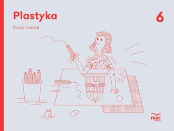 Plastyka Zeszyt Ćwiczeń Klasa 6 MAC